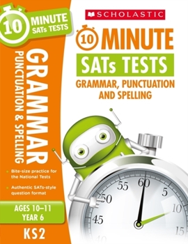 Scholastic KS2 10-Minute SATs Tests: Grammar, Punctuation and Spelling - Year 6 x 30